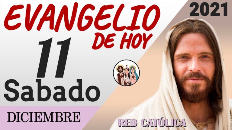 Evangelio de Hoy Sabado 11 de Diciembre de 2021