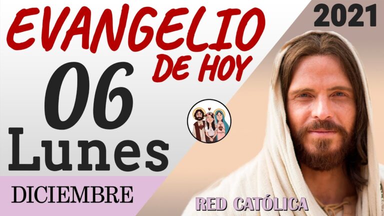 Evangelio de Hoy Lunes 06 de Diciembre de 2021