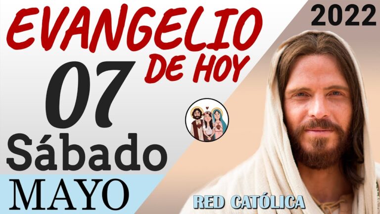 Evangelio de Hoy Sabado 07 de Mayo de 2022