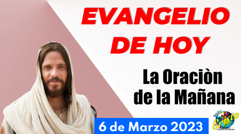 EVANGELIO DE HOY / LA ORACIÒN DE LA MAÑANA0 6-03-2023