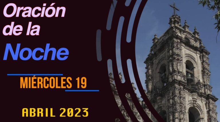 Oración de la noche de hoy Miércoles 19 de Abril de 2023