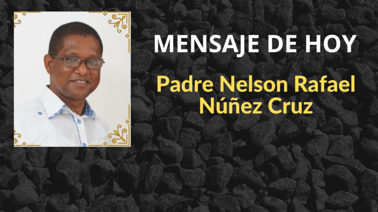 Mensaje de hoy 25 Julio 2023 con el Padre Rafael Nelson Nùñez Cruz
