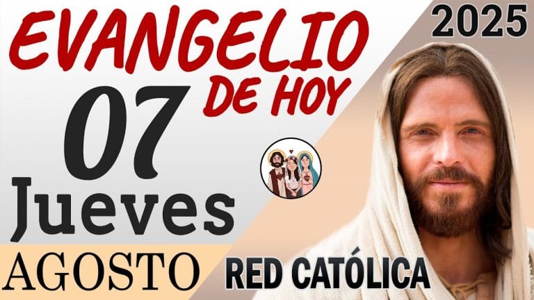 Evangelio de Hoy Jueves 07 de Agosto de 2025